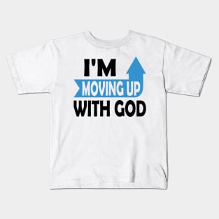 I'm Moving Up With God - Inspirational Christian Saying Kids T-Shirt